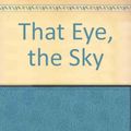 Cover Art for 9780689118692, That Eye, the Sky by Tim Winton