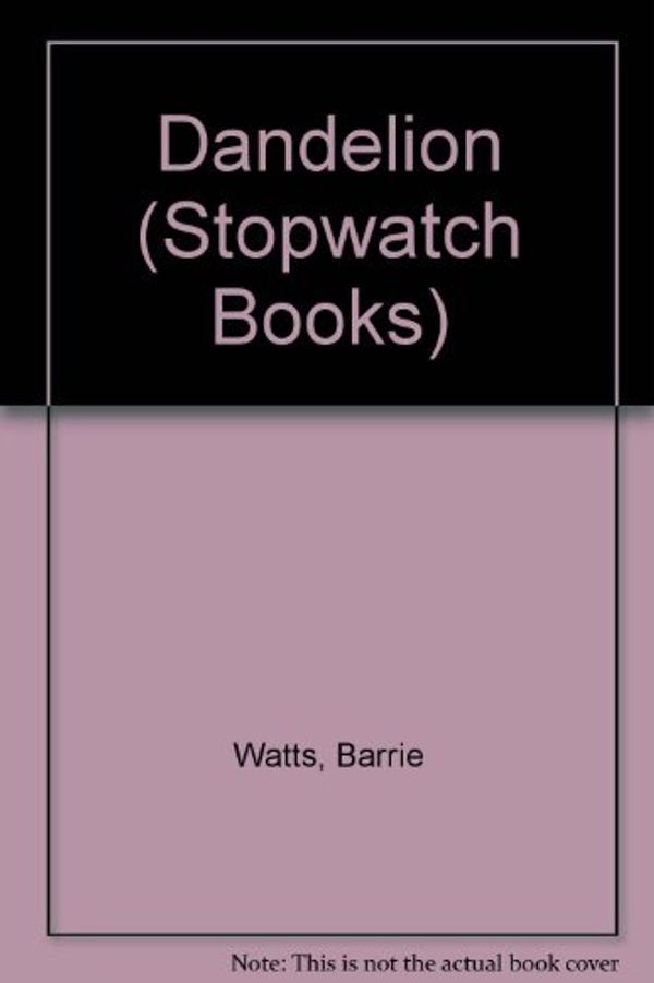 Cover Art for 9780713628555, Dandelion (Stopwatch Books) by Barrie Watts