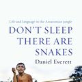 Cover Art for 9781846680304, Don't Sleep, There are Snakes by Daniel Everett