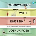 Cover Art for 9780307881601, Moonwalking with Einstein: The Art and Science of Remembering Everything by Mike Chamberlain (Narrator) Joshua Foer