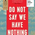 Cover Art for 9781783782680, Do Not Say We Have Nothing by Madeleine Thien