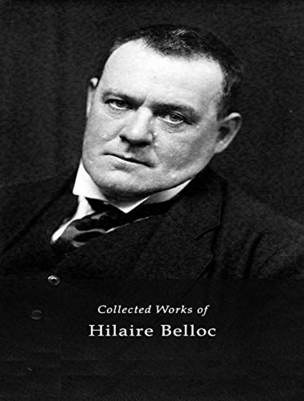 Cover Art for B0856WJKTG, The Complete Works of Hilaire Belloc by Hilaire Belloc