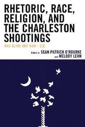Cover Art for 9781498550635, Rhetoric, Race, Religion, and the Charleston Shootings by Sean Patrick O'Rourke, Melody Lehn, Luke D. Christie, Patricia G. Davis