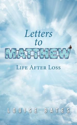 Cover Art for 9781982280574, Letters to MATTHEW: Life After Loss by Louise Bates