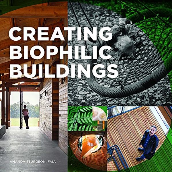 Cover Art for 9780997236835, Creating Biophilic Buildings by Amanda Sturgeon