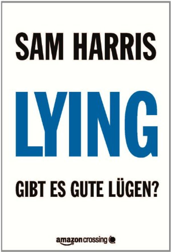 Cover Art for B008UX3K1U, Lying: Gibt es gute Lügen? (Kindle Single) (German Edition) by Sam Harris