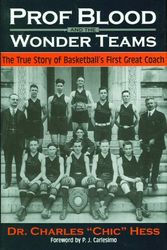 Cover Art for 9780966445947, Prof Blood and the Wonder Teams: The True Story of Basketball’s First Great Coach by Charles Chic Hess