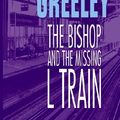 Cover Art for 9781585472543, The Bishop and the Missing L Train by Andrew M. Greeley