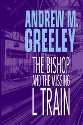 Cover Art for 9781585472543, The Bishop and the Missing L Train by Andrew M. Greeley