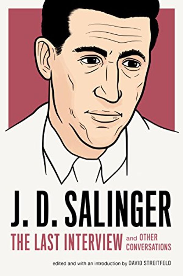 Cover Art for B01MQHZIFF, J. D. Salinger: The Last Interview: And Other Conversations (The Last Interview Series) by J. D. Salinger