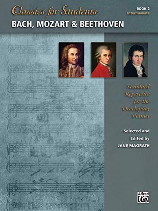 Cover Art for 9781470623364, Classics for Students -- Bach, Mozart & Beethoven, Bk 2: Standard Repertoire for the Developing Pianist by Jane Magrath