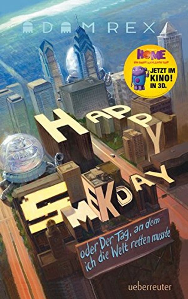 Cover Art for 9783764150778, Happy Smekday oder der Tag, an dem ich die Welt retten musste by Adam Rex