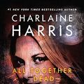 Cover Art for 9780441018314, All Together Dead by Charlaine Harris