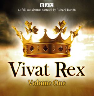 Cover Art for 9781785290190, Vivat Rex: Volume One (Dramatisation): Landmark drama from the BBC Radio Archive by William Shakespeare