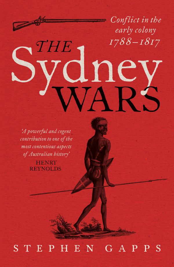 Cover Art for 9781742232140, The Sydney Wars: Conflict in the early colony, 1788-1817 by Stephen Gapps