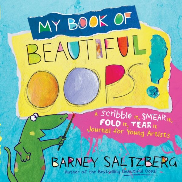 Cover Art for 9780761189503, My Book of Beautiful OOPS!: A Scribble It, Smear It, Fold It, Tear It Journal for Young Artists by Barney Saltzberg