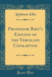 Cover Art for 9780266271994, Professor Birt's Edition of the Vergilian Catalepton (Classic Reprint) by Robinson Ellis