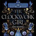 Cover Art for 9781398703827, The Clockwork Girl by Anna Mazzola