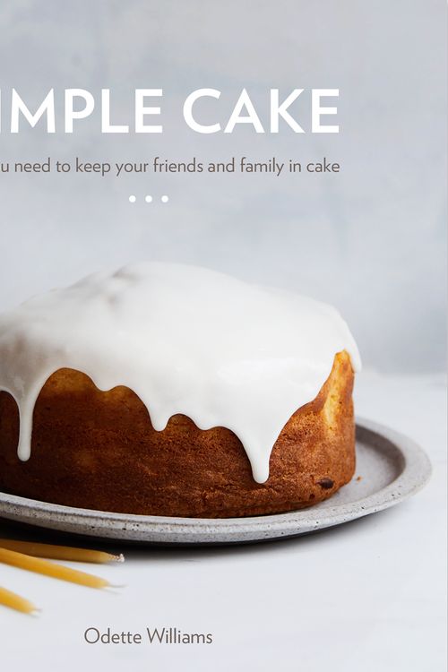 Cover Art for 9780399581427, Simple Cake: All You Need to Keep Your Friends and Family in Cake by Odette Williams