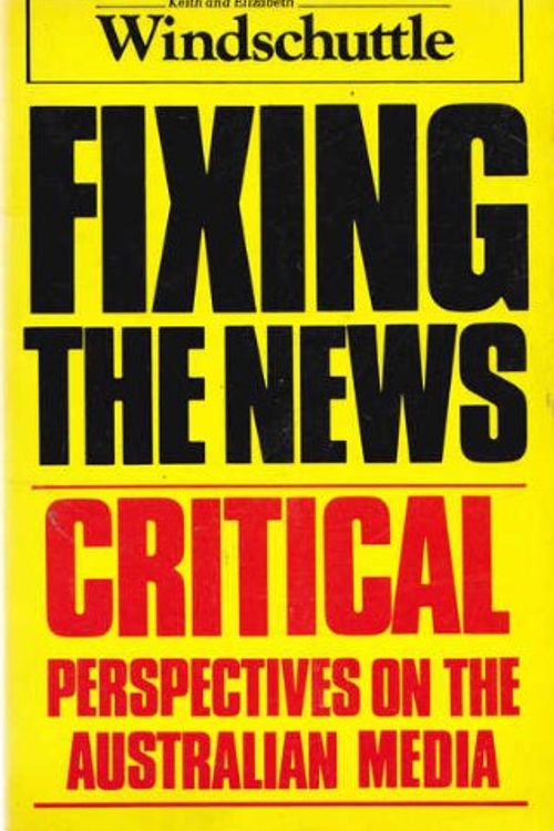 Cover Art for 9780726992810, Fixing the news: Critical perspectives on the Australian media by Windschuttle, Keith;Windschuttle, Elizabeth