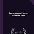 Cover Art for 9781357886820, Perceptions of Robert Bowman Peck by Robert Bowman Peck