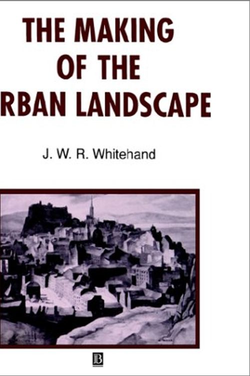 Cover Art for 9780631191988, The Making of the Urban Landscape by J. W. R. Whitehand