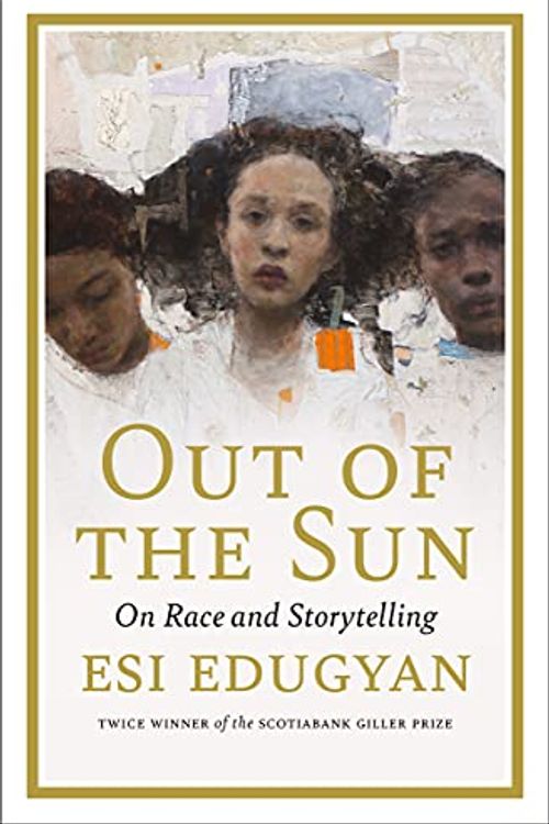 Cover Art for 9781487009878, Out of the Sun: On Art, Race, and the Future by Esi Edugyan