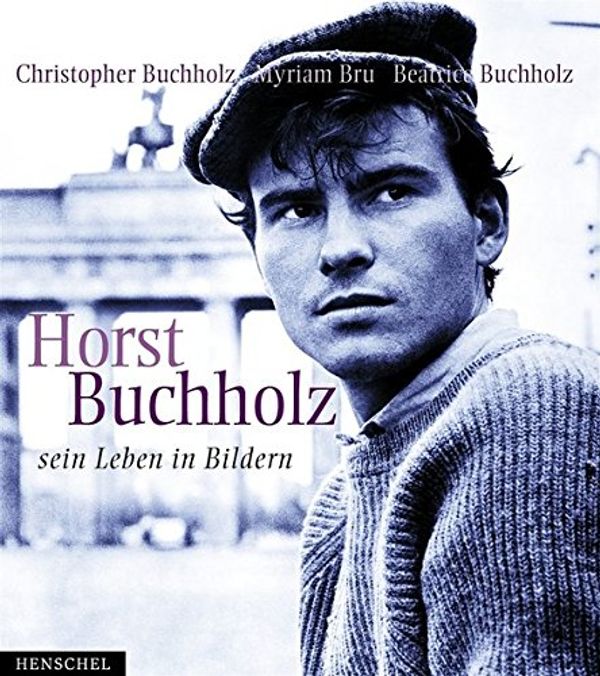 Cover Art for 9783894874681, Horst Buchholz : sein Leben in Bildern.; by Myriam Bru, Christopher und Beatrice Buchholz