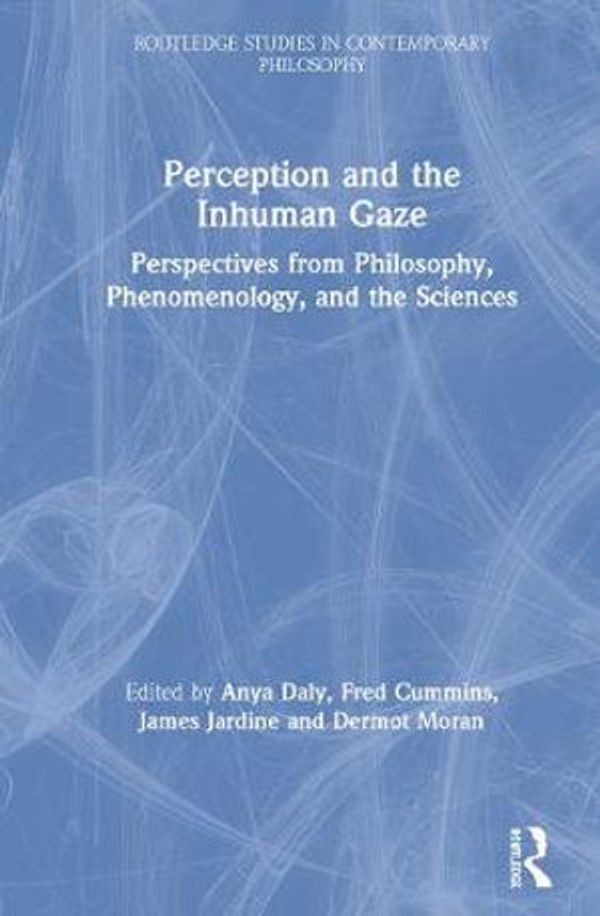 Cover Art for 9780367405625, Perception and the Inhuman Gaze: Perspectives from Philosophy, Phenomenology, and the Sciences by 