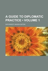 Cover Art for 9780217335577, Guide to Diplomatic Practice (Volume 1) by Ernest Mason Satow