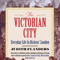 Cover Art for 9781848877979, The Victorian City by Judith Flanders