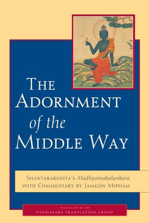 Cover Art for 9781590304198, The Adornment Of The Middle Way by Shantarakshita