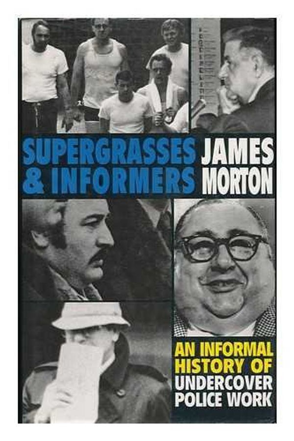 Cover Art for 9780316875271, Supergrasses and Informers : An Informal History of Undercover Police Work by James Morton
