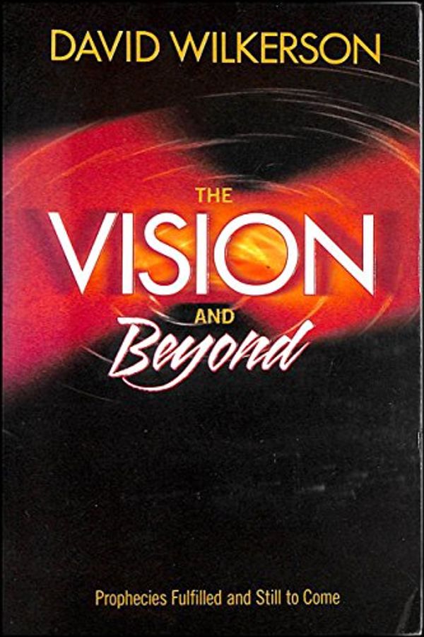 Cover Art for 9780971218710, The Vision and Beyond, prophecies fulfilled and still to come by David Wilkerson