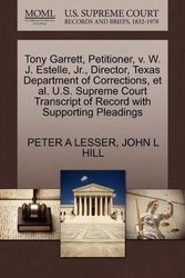 Cover Art for 9781270686132, Tony Garrett, Petitioner, v. W. J. Estelle, Jr., Director, Texas Department of Corrections, et al. U.S. Supreme Court Transcript of Record with Supporting Pleadings by LESSER, PETER A