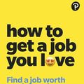 Cover Art for B0CHY6DR7G, How To Get A Job You Love by John Lees