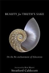 Cover Art for 9781587434020, Beauty for Truth's SakeOn the Re-Enchantment of Education by Stratford Caldecott