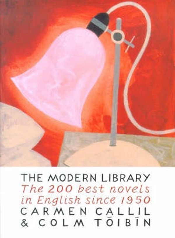 Cover Art for 9780330341820, Modern Library : The Two Hundred Best Novels In English Since 1950 by Carmen Callil
