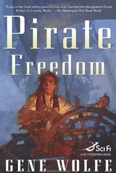 Cover Art for 9780765318787, Pirate Freedom by Gene Wolfe