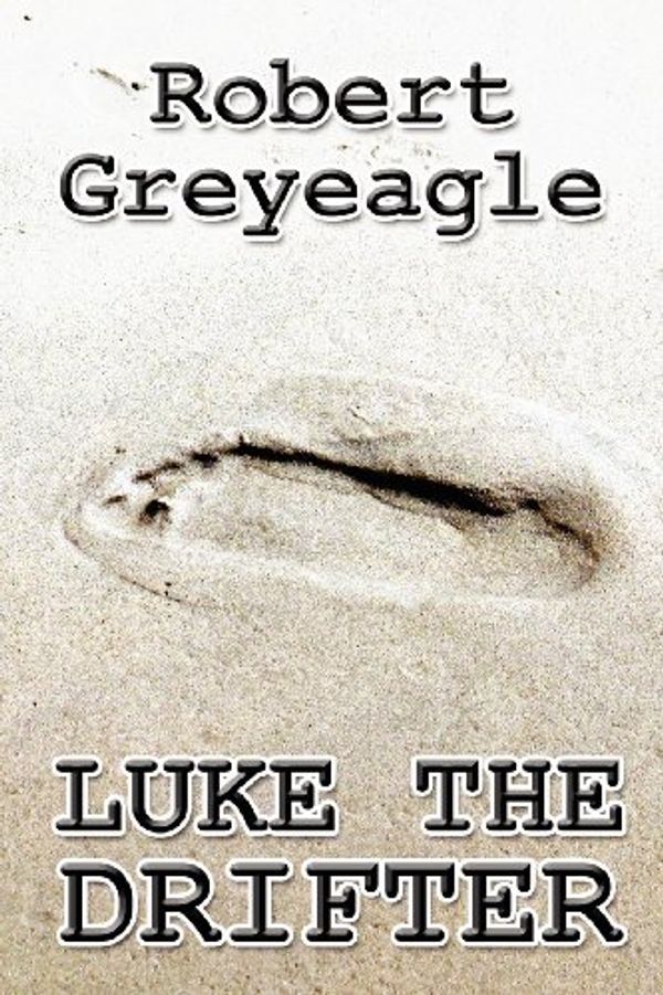 Cover Art for 9781462641000, Luke the Drifter by Robert Greyeagle