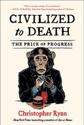 Cover Art for 9781451659115, Civilized to Death: The Price of Progress by Christopher Ryan