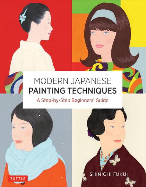 Cover Art for 9784805316733, Modern Japanese Painting Techniques by Shinichi Fukui