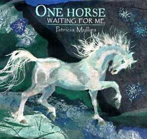 Cover Art for 9780689813818, One Horse Waiting for Me by Patricia Mullins