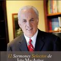 Cover Art for 9788482678528, 12 Sermones Selectos De John Macarthur by John MacArthur