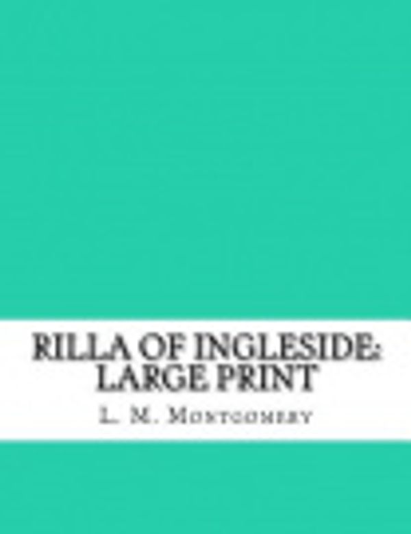 Cover Art for 9781984177032, Rilla of InglesideLarge Print by L. M. Montgomery