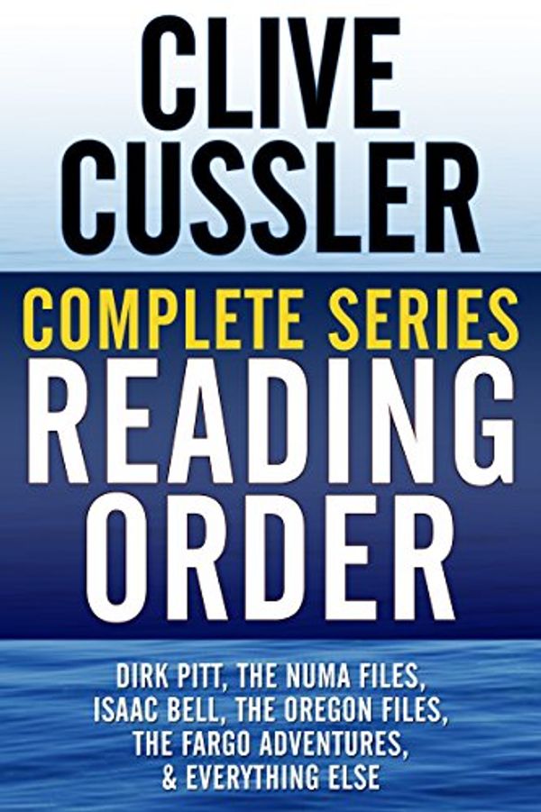 Cover Art for B017HGKDAQ, CLIVE CUSSLER COMPLETE SERIES READING ORDER: Dirk Pitt, NUMA Files, Oregon Files, Isaac Bell, Fargo Adventures, Nicefolk Twins, all non-fiction, and more! by Reader's Friend