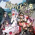 Cover Art for 9781975301965, So I'm a Spider, So What?, Vol. 6 (Light Novel) (So I'm a Spider, So What? (Light Novel)) by Okina Baba