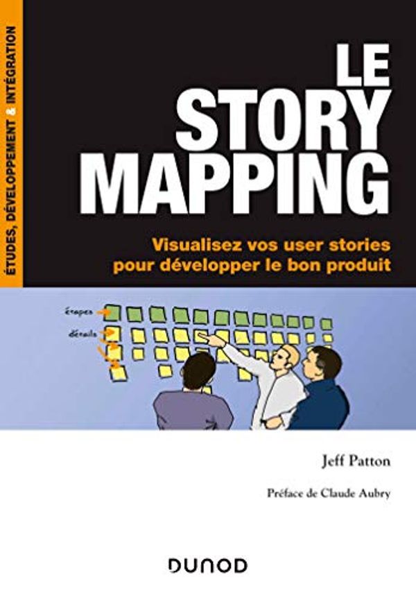 Cover Art for 9782100810284, Le story mapping - Visualisez vos user stories pour développer le bon produit: Visualisez vos user stories pour développer le bon produit (InfoPro) by Jeff Patton