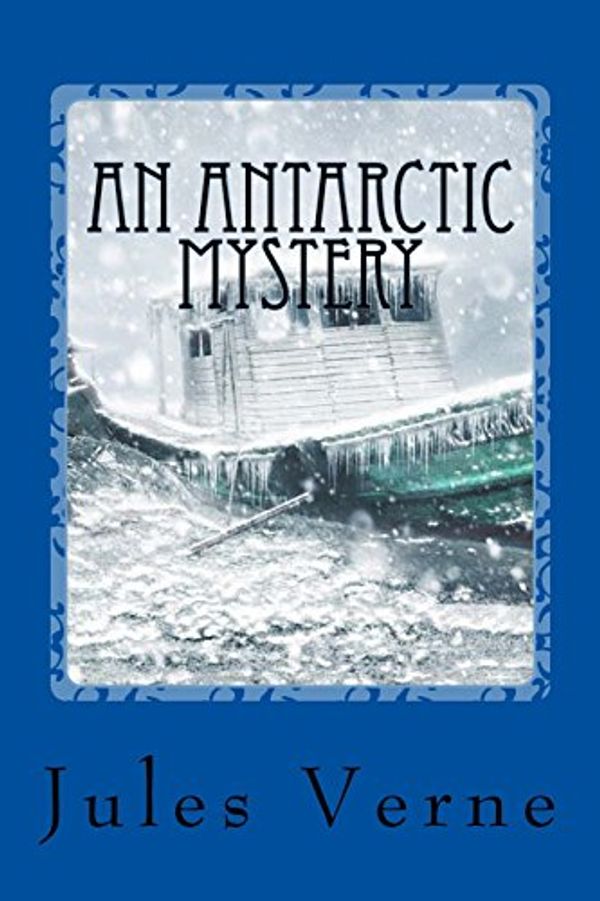 Cover Art for 9781547007202, An Antarctic Mystery by Verne Jules