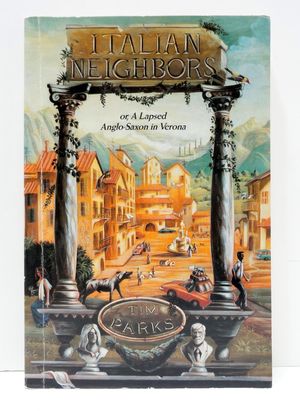 Cover Art for 9780802115317, Italian Neighbors, Or, a Lapsed Anglo-Saxon in Verona by Professor of Literature and Translation Tim Parks